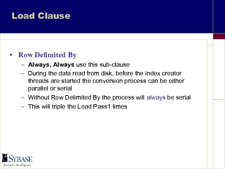 Load Clause • Row Delimited By – Always, Always use this sub-clause – During