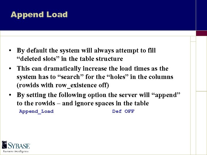 Append Load • By default the system will always attempt to fill “deleted slots”