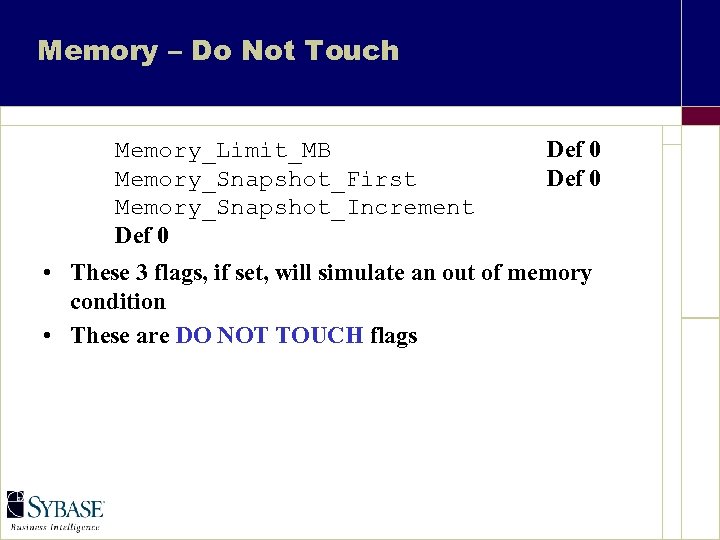 Memory – Do Not Touch Memory_Limit_MB Memory_Snapshot_First Memory_Snapshot_Increment Def 0 • These 3 flags,