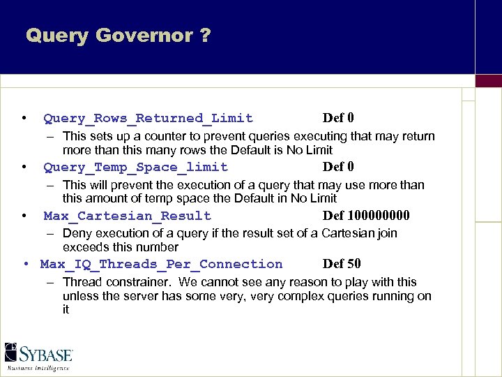 Query Governor ? • Query_Rows_Returned_Limit Def 0 – This sets up a counter to