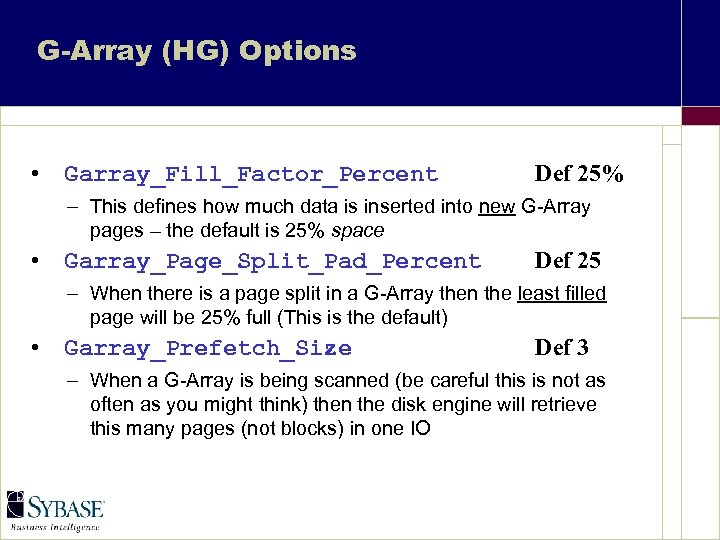 G-Array (HG) Options • Garray_Fill_Factor_Percent Def 25% – This defines how much data is