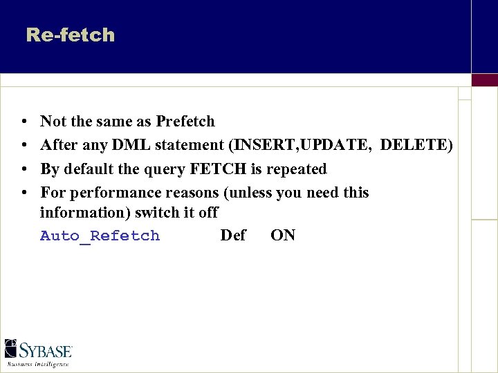 Re-fetch • • Not the same as Prefetch After any DML statement (INSERT, UPDATE,