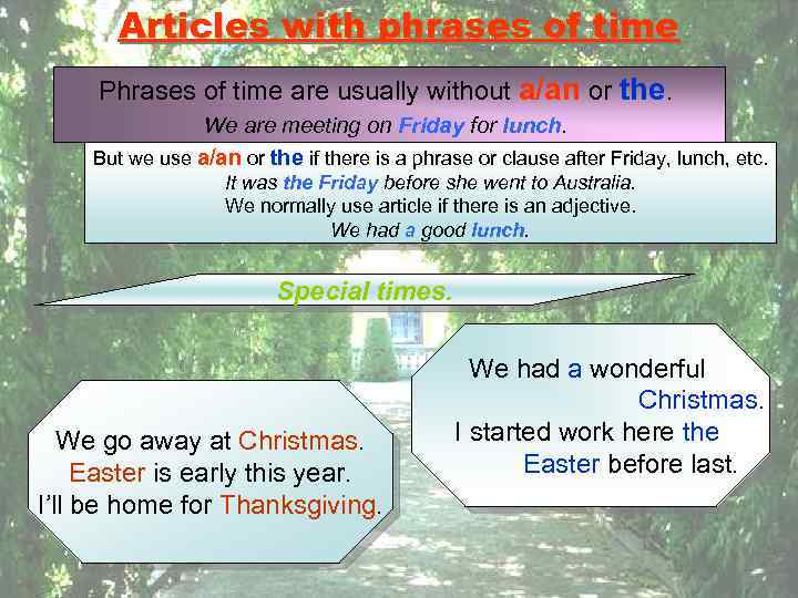 Articles with phrases of time Phrases of time are usually without a/an or the.