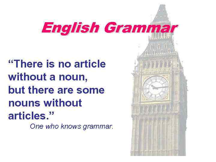 English Grammar “There is no article without a noun, but there are some nouns