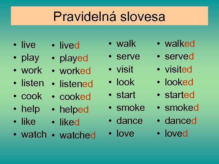 Pravidelná slovesa • • live play work listen cook help like watch • •