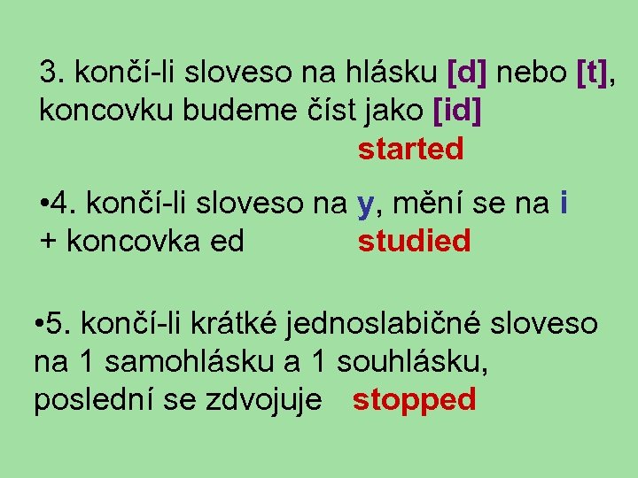 3. končí-li sloveso na hlásku [d] nebo [t], koncovku budeme číst jako [id] started