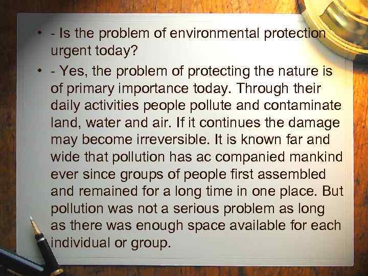  • - Is the problem of environmental protection urgent today? • - Yes,
