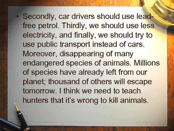  • Secondly, car drivers should use leadfree petrol. Thirdly, we should use less