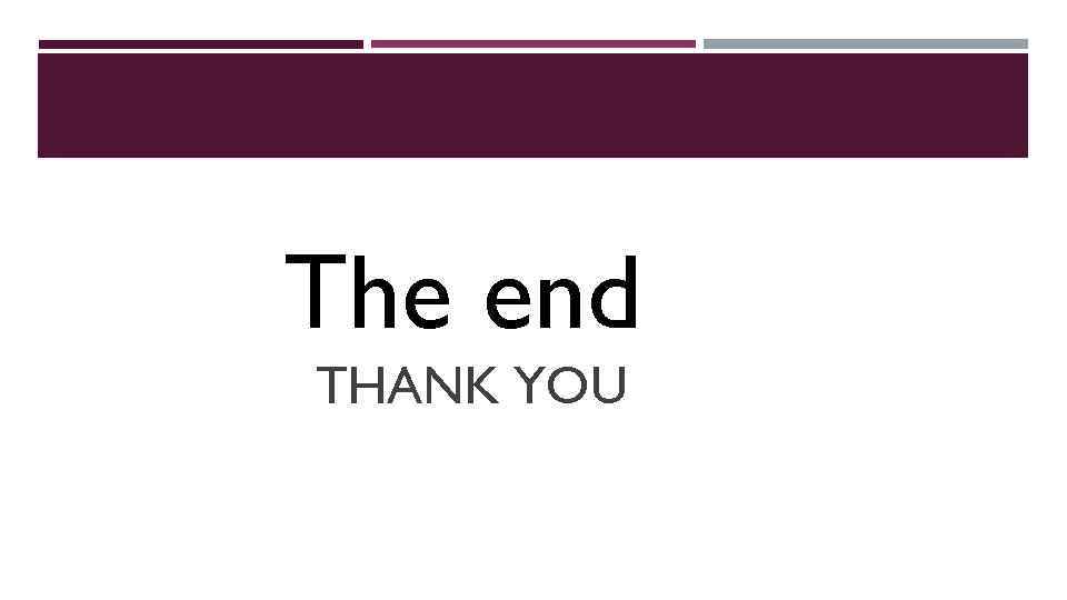 The end THANK YOU 
