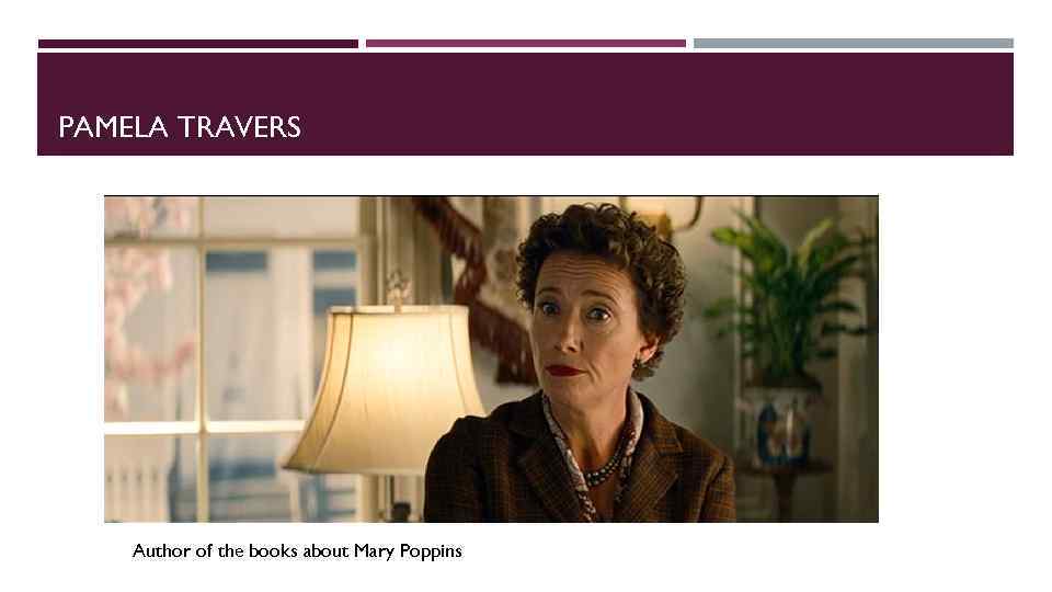 PAMELA TRAVERS Author of the books about Mary Poppins 