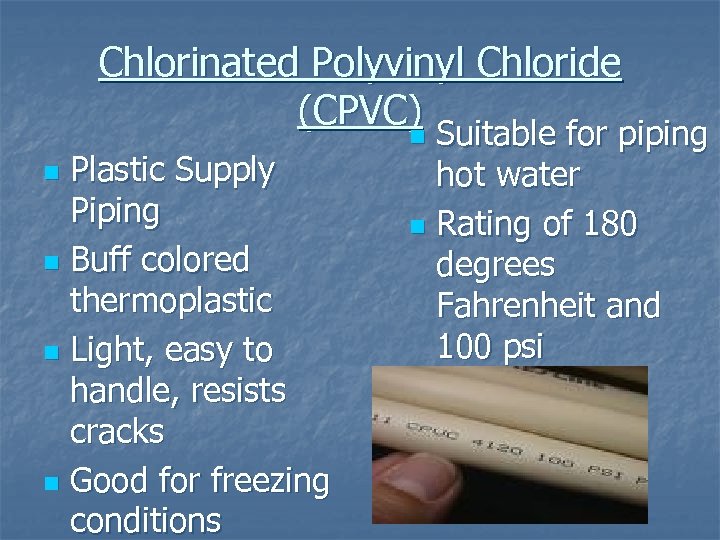 Chlorinated Polyvinyl Chloride (CPVC) n Suitable for piping Plastic Supply Piping n Buff colored