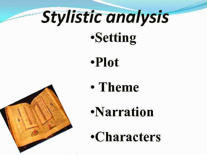 Stylistic analysis • Setting • Plot • Theme • Narration • Characters 