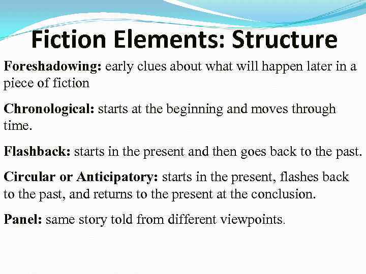 Fiction Elements: Structure Foreshadowing: early clues about what will happen later in a piece