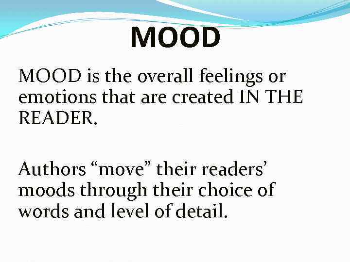 MOOD is the overall feelings or emotions that are created IN THE READER. Authors