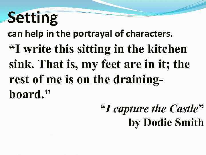 Setting can help in the portrayal of characters. “I write this sitting in the