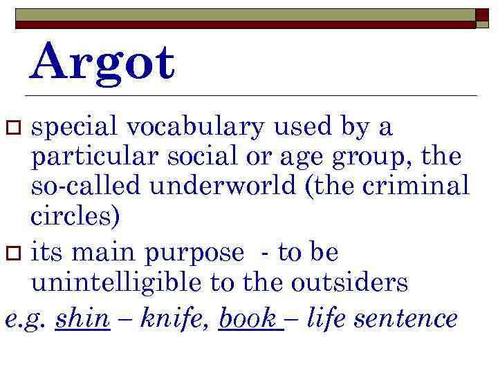 Argot special vocabulary used by a particular social or age group, the so-called underworld