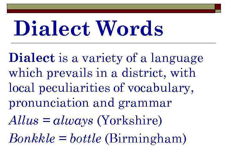 Dialect Words Dialect is a variety of a language which prevails in a district,