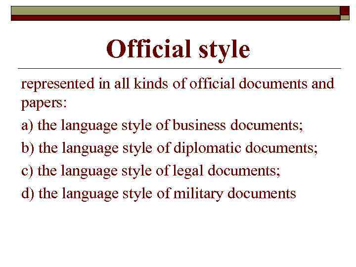 Official style represented in all kinds of official documents and papers: а) the language