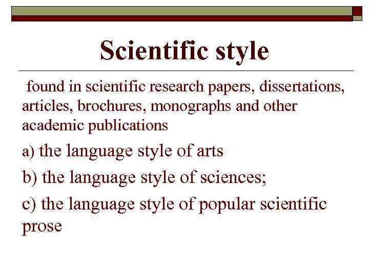 Scientific style found in scientific research papers, dissertations, articles, brochures, monographs and other academic