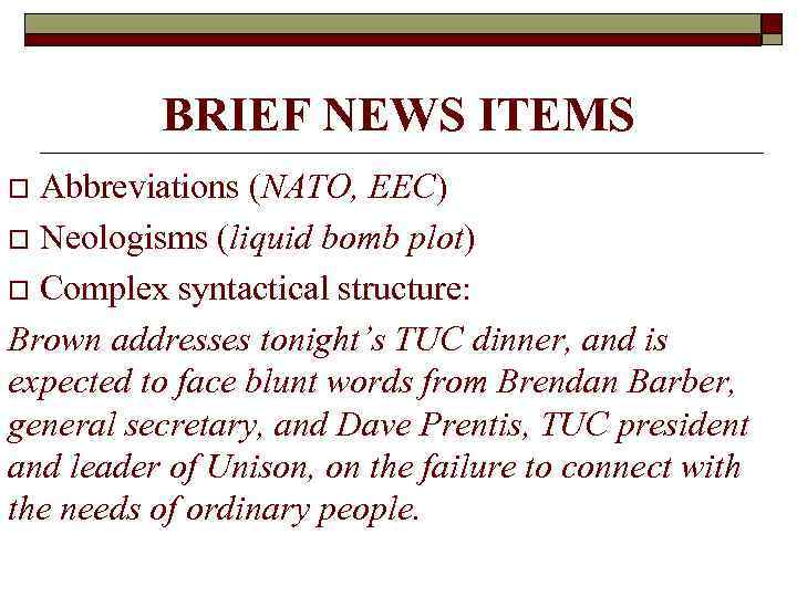 BRIEF NEWS ITEMS Abbreviations (NATO, EEC) o Neologisms (liquid bomb plot) o Complex syntactical