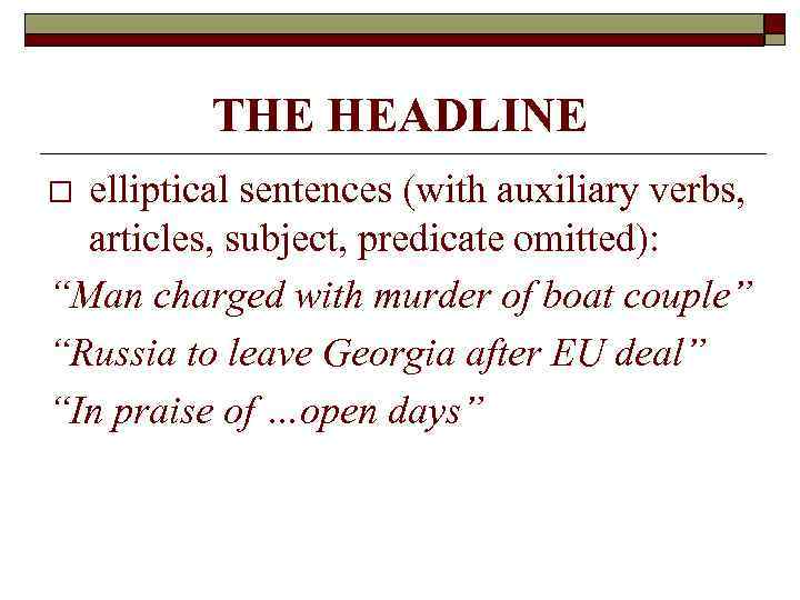 THE HEADLINE elliptical sentences (with auxiliary verbs, articles, subject, predicate omitted): “Man charged with