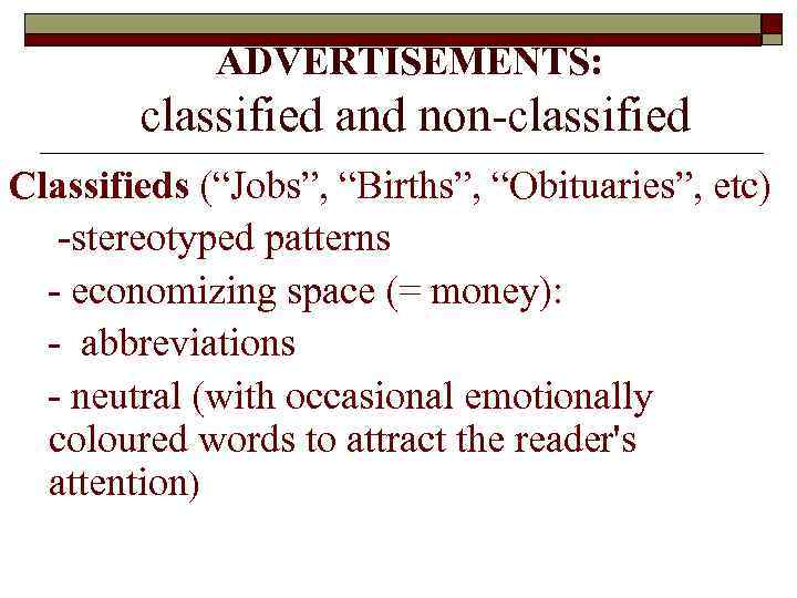 ADVERTISEMENTS: classified and non-classified Classifieds (“Jobs”, “Births”, “Obituaries”, etc) -stereotyped patterns - economizing space