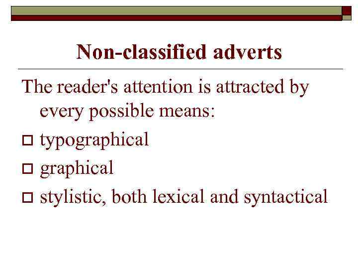 Non-classified adverts The reader's attention is attracted by every possible means: o typographical o