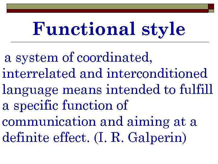 Functional style a system of coordinated, interrelated and interconditioned language means intended to fulfill