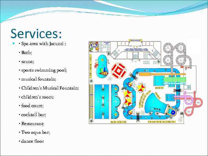 Services: • Spa area with Jacuzzi ; • Bath; • sauna; • sports swimming