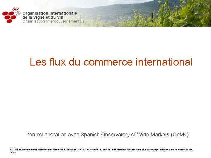 Les flux du commerce international *en collaboration avec Spanish Observatory of Wine Markets (Oe.