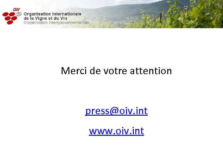 Merci de votre attention press@oiv. int www. oiv. int 