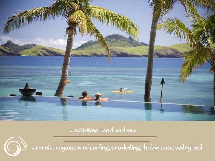 …activities- land sea …tennis, kayaks, windsurfing, snorkeling, hobie cats, volley ball 