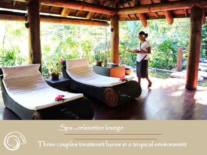 Spa …relaxation lounge Three couples treatment bures in a tropical environment 