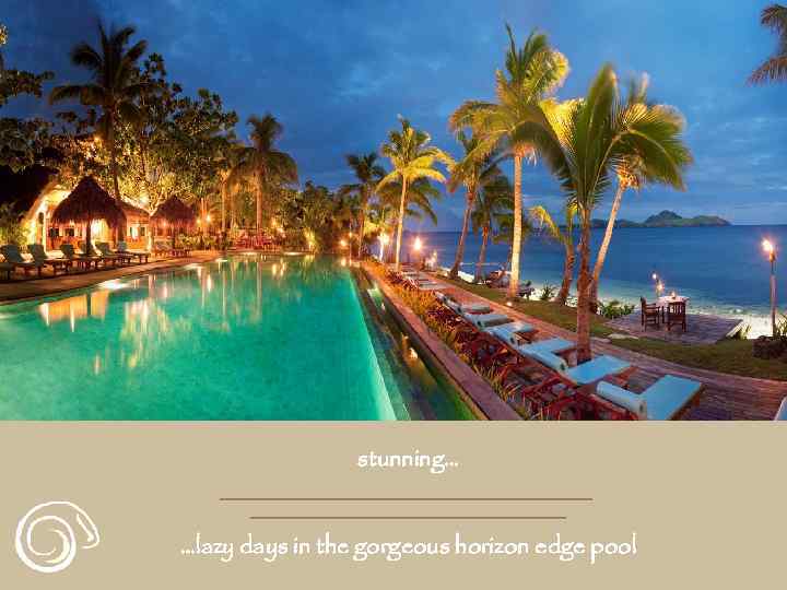 stunning… …lazy days in the gorgeous horizon edge pool 