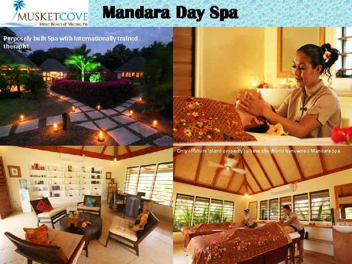 Mandara Day Spa Purposely built Spa with internationally trained therapist Only offshore island property