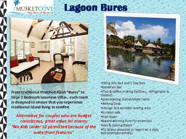 Lagoon Bures From traditional thatched Fijian “Bures” to large 2 bedroom luxurious Villas ,