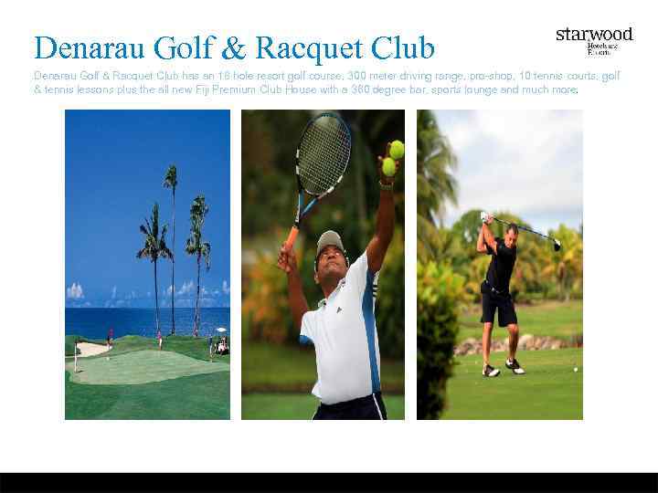 Denarau Golf & Racquet Club has an 18 hole resort golf course, 300 meter