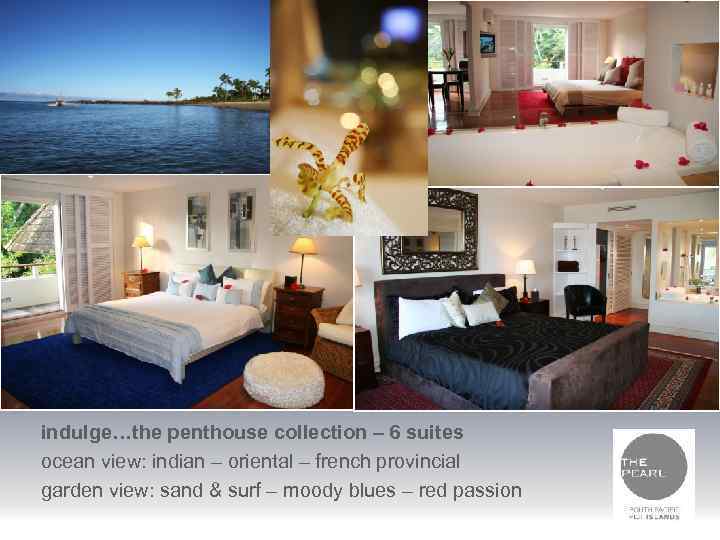 indulge…the penthouse collection – 6 suites ocean view: indian – oriental – french provincial