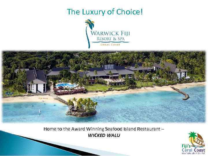  The Luxury of Choice! Home to the Award Winning Seafood Island Restaurant –