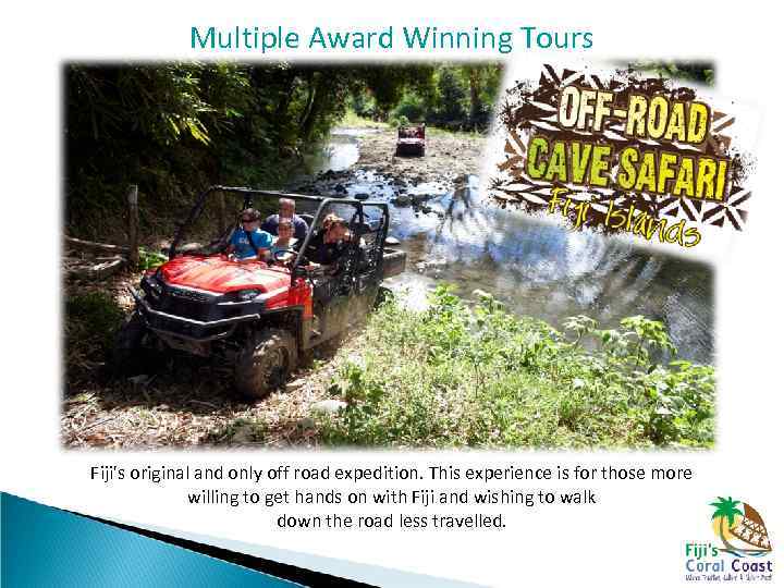 Multiple Award Winning Tours Fiji's original and only off road expedition. This experience is