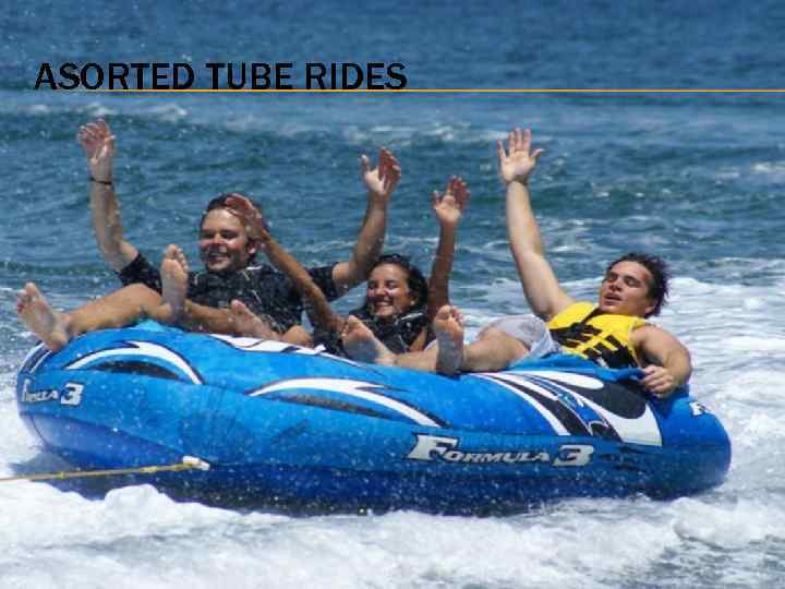 ASORTED TUBE RIDES 