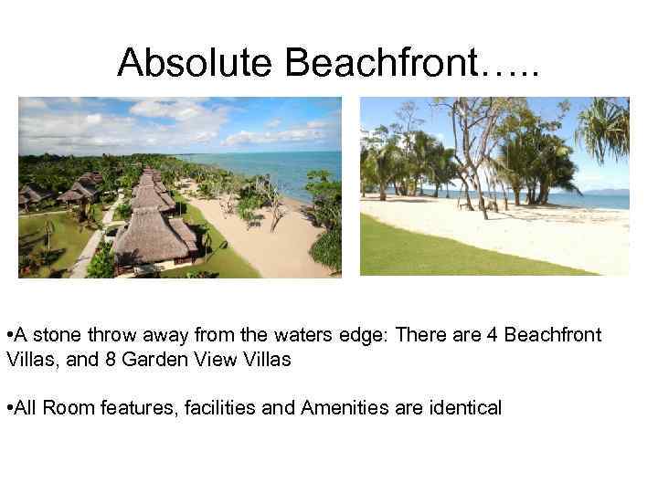 Absolute Beachfront…. . • A stone throw away from the waters edge: There are