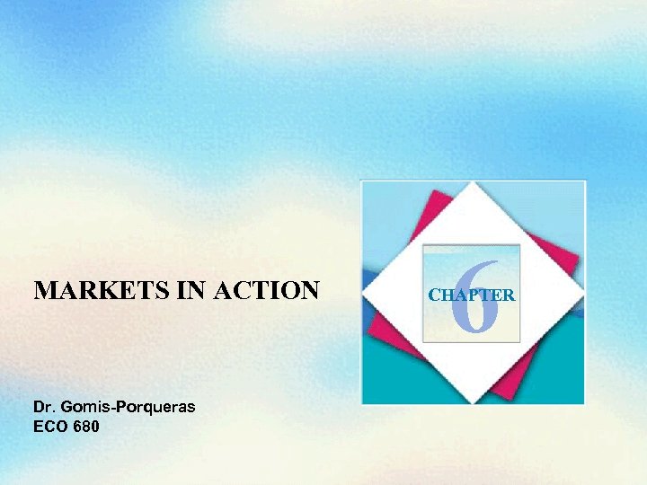 MARKETS IN ACTION Dr. Gomis-Porqueras ECO 680 6 CHAPTER 