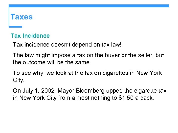 Taxes Tax Incidence Tax incidence doesn’t depend on tax law! The law might impose