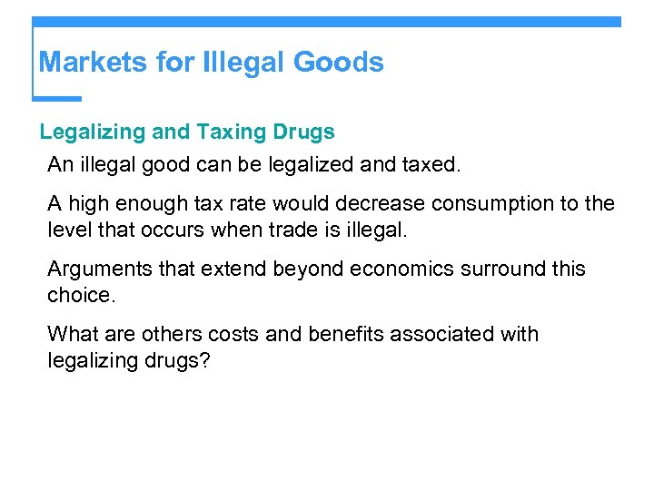 Markets for Illegal Goods Legalizing and Taxing Drugs An illegal good can be legalized