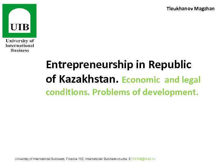 Tleukhanov Magzhan Entrepreneurship in Republic of Kazakhstan. Economic and legal conditions. Problems of development.