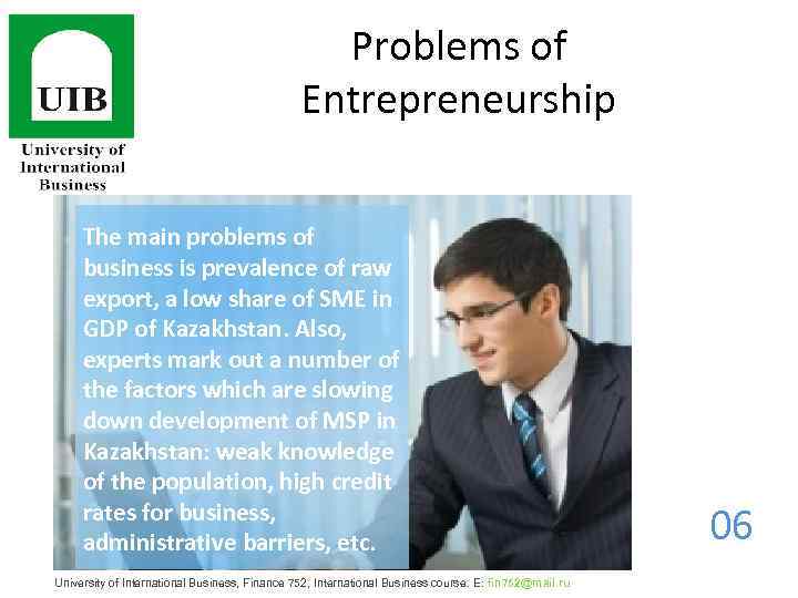 Problems of Entrepreneurship The main problems of business is prevalence of raw export, a