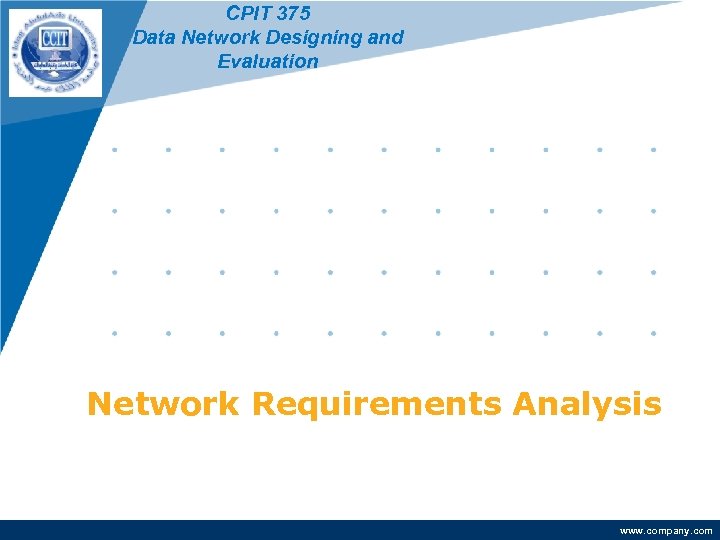 CPIT 375 Data Network Designing and Evaluation Network Requirements Analysis www. company. com 