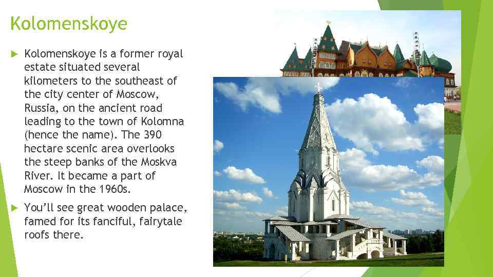 Kolomenskoye is a former royal estate situated several kilometers to the southeast of the