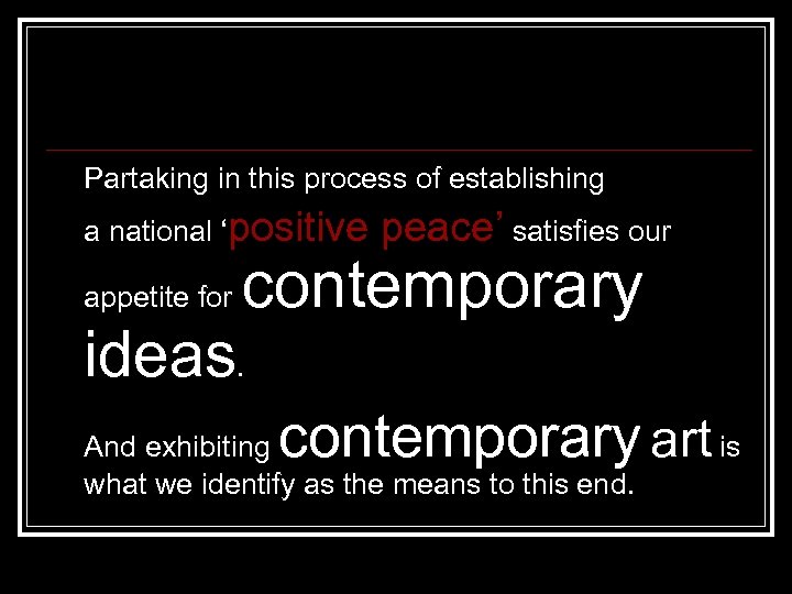 Partaking in this process of establishing a national ‘positive appetite for peace’ satisfies our